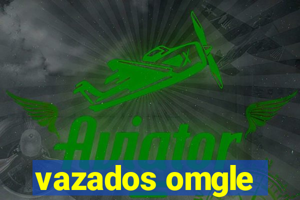 vazados omgle