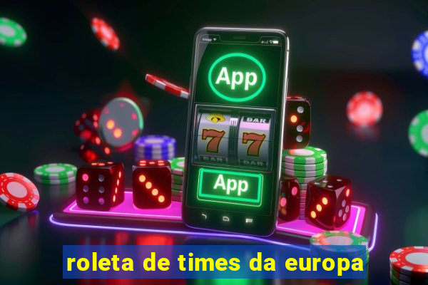 roleta de times da europa