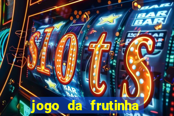 jogo da frutinha da dinheiro