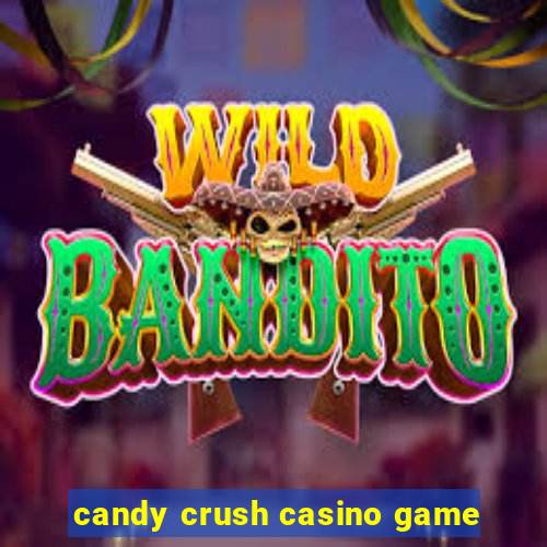 candy crush casino game