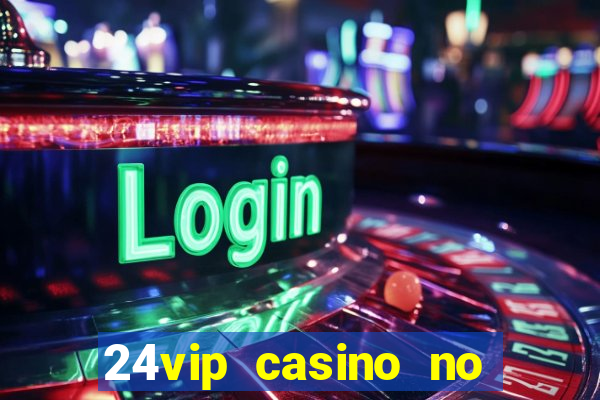 24vip casino no deposit bonus code