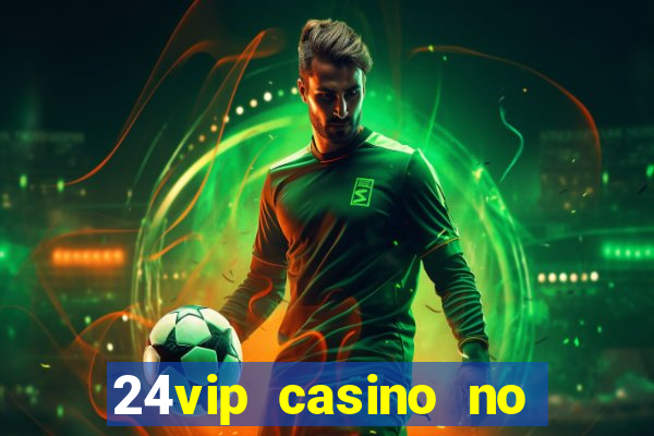 24vip casino no deposit bonus code