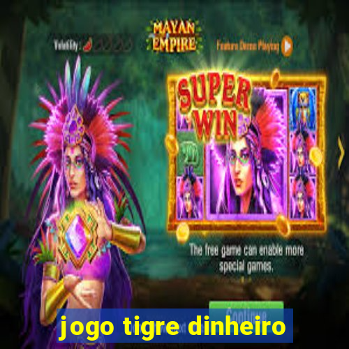 jogo tigre dinheiro