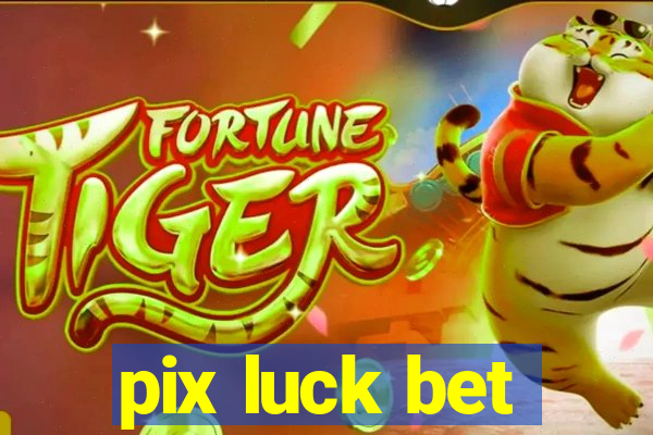 pix luck bet