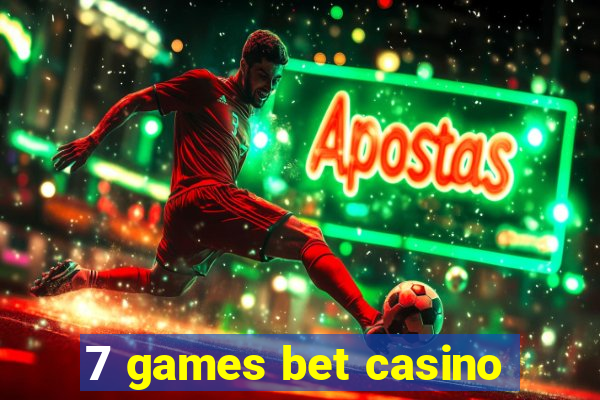 7 games bet casino