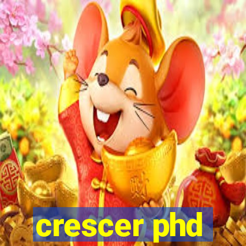 crescer phd