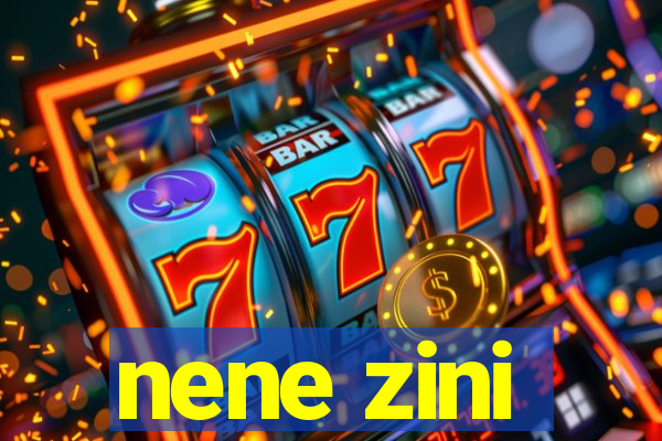 nene zini