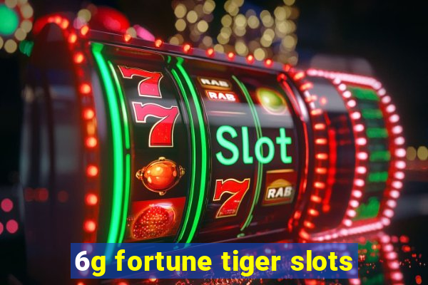 6g fortune tiger slots