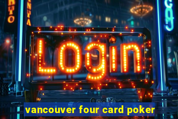 vancouver four card poker