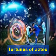 fortunes of aztec