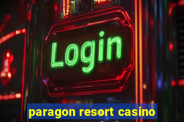 paragon resort casino