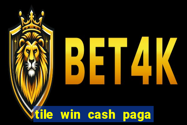 tile win cash paga de verdade