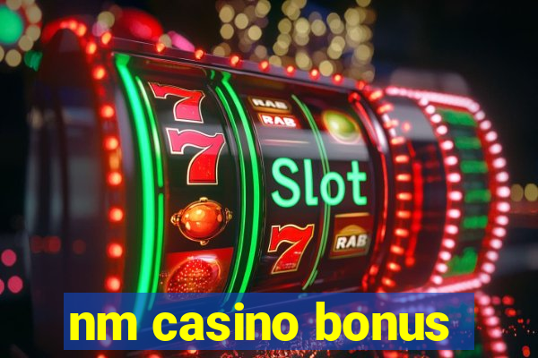 nm casino bonus