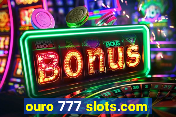 ouro 777 slots.com