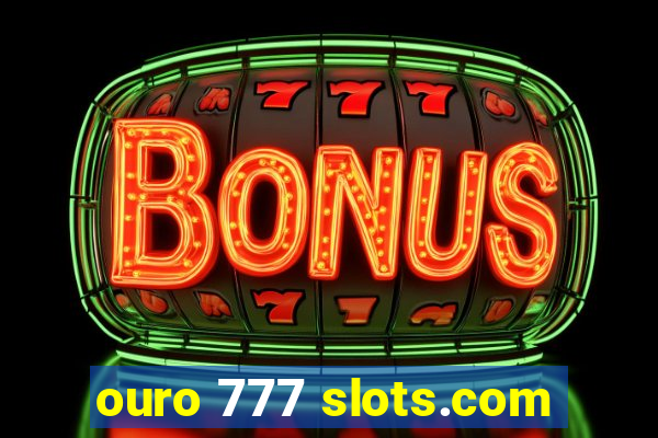 ouro 777 slots.com