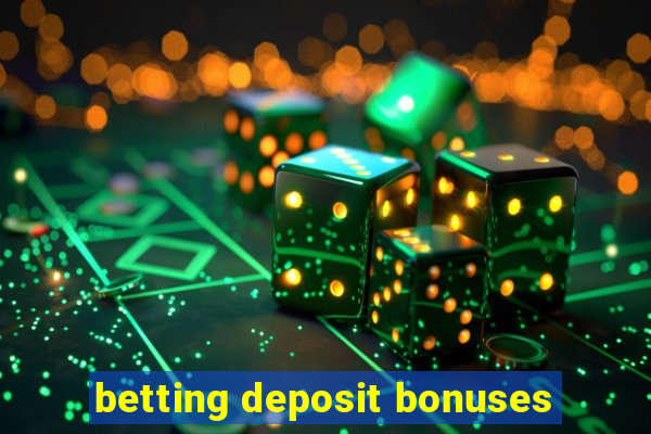 betting deposit bonuses