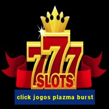 click jogos plazma burst