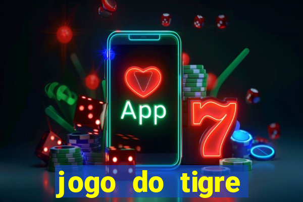 jogo do tigre ganhar dinheiro