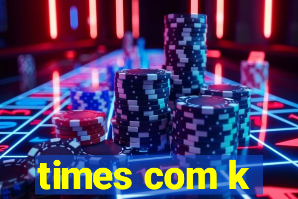 times com k