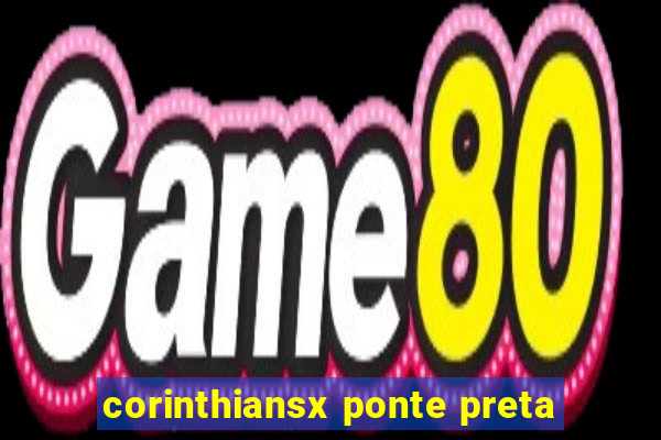 corinthiansx ponte preta