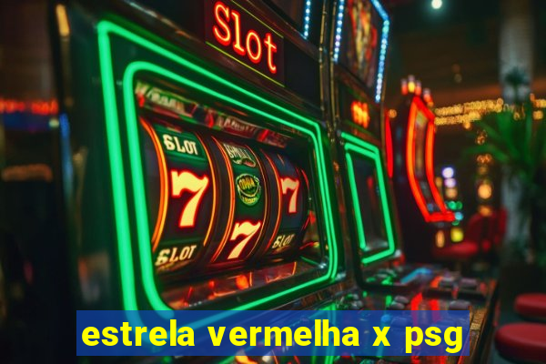 estrela vermelha x psg