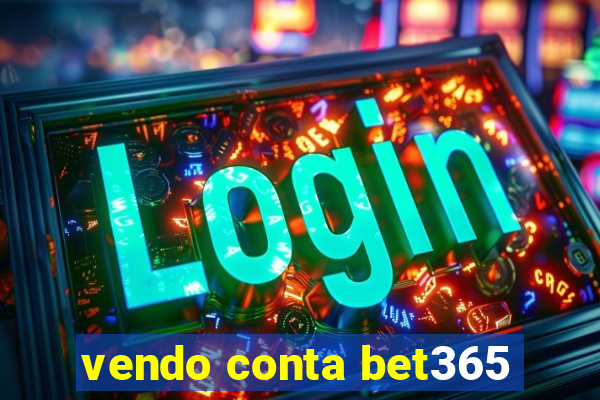 vendo conta bet365