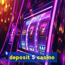 deposit 5 casino