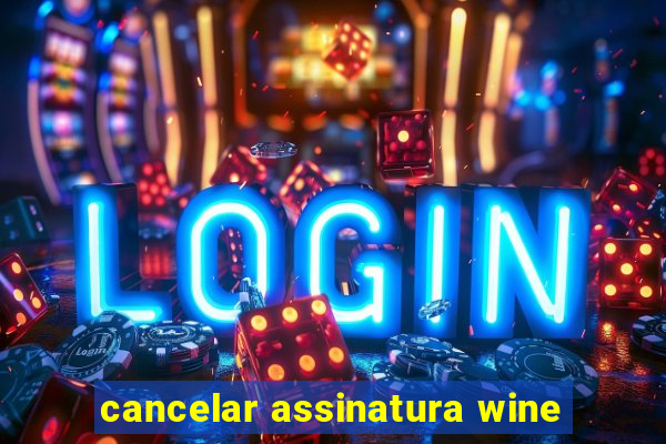 cancelar assinatura wine