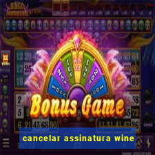 cancelar assinatura wine