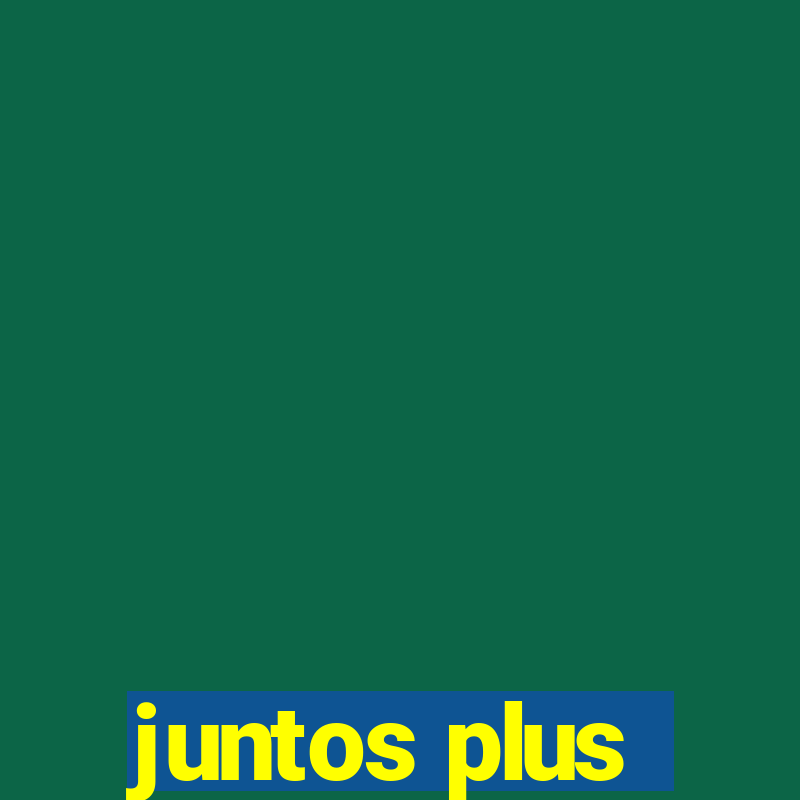 juntos plus