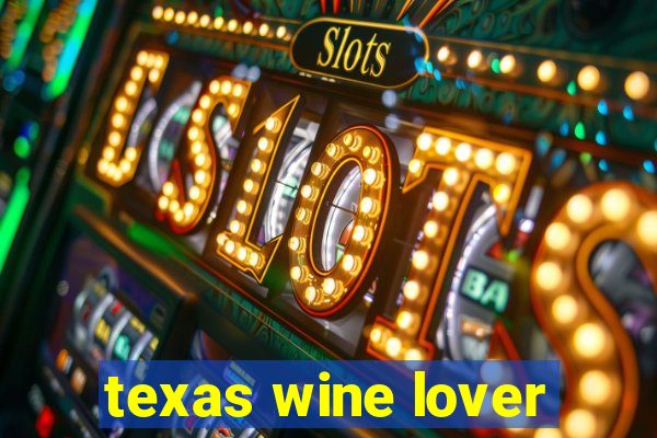 texas wine lover