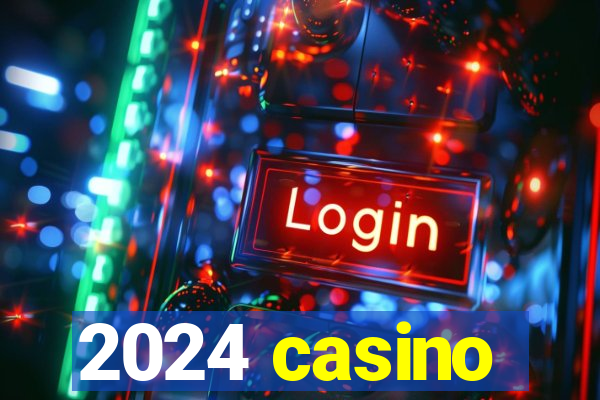 2024 casino