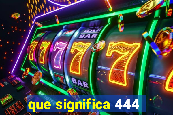 que significa 444