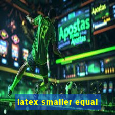 latex smaller equal