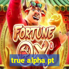 true alpha pt