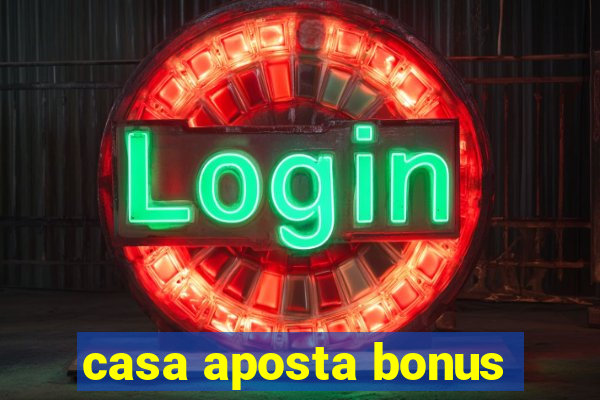 casa aposta bonus