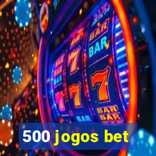 500 jogos bet