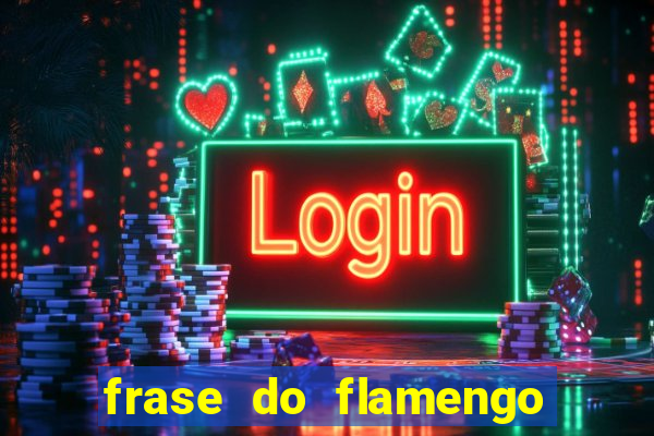 frase do flamengo para foto