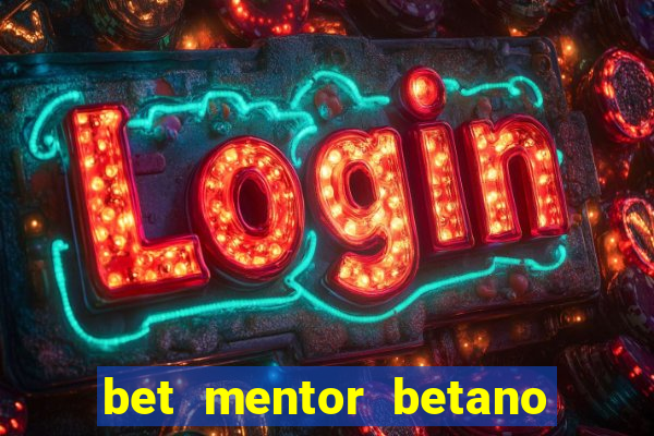 bet mentor betano é confiável