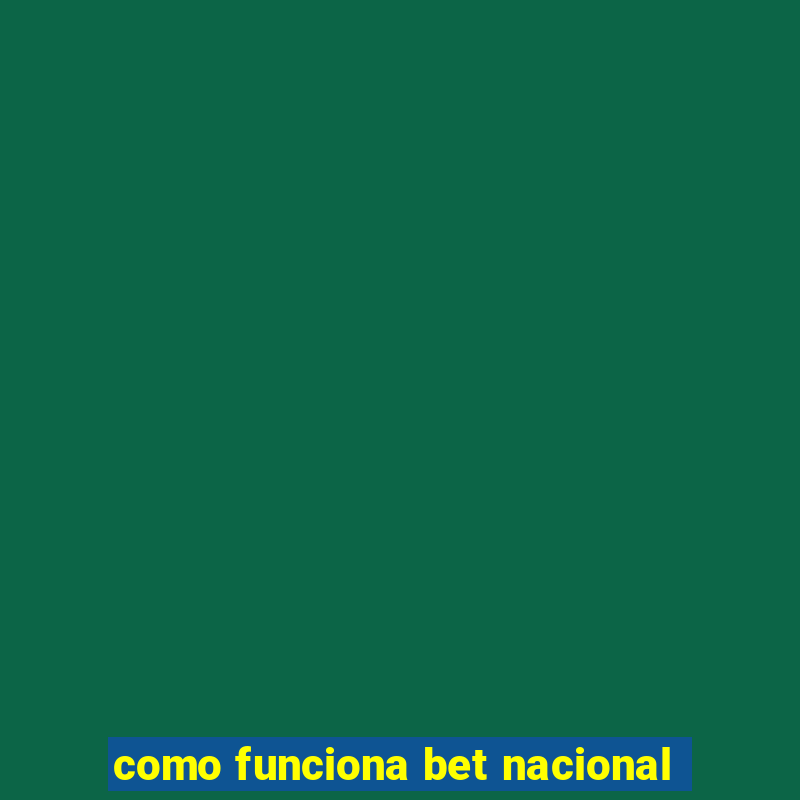 como funciona bet nacional