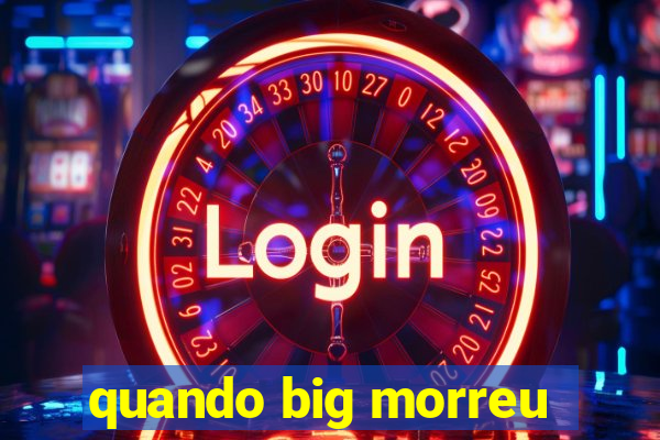 quando big morreu