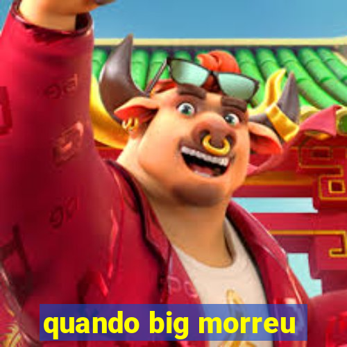 quando big morreu