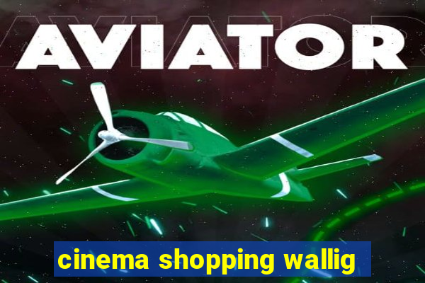 cinema shopping wallig