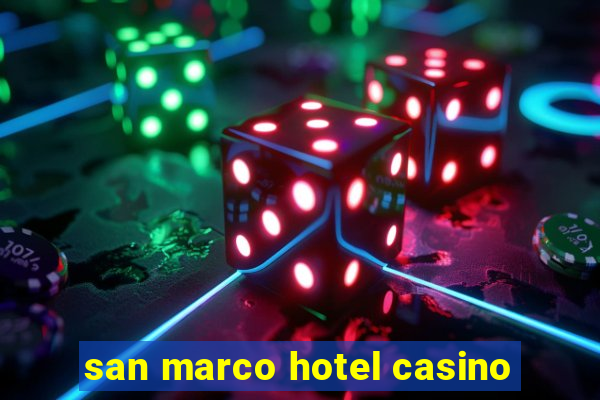 san marco hotel casino