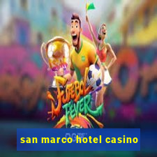 san marco hotel casino