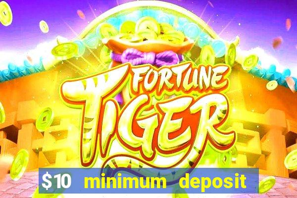 $10 minimum deposit online casinos