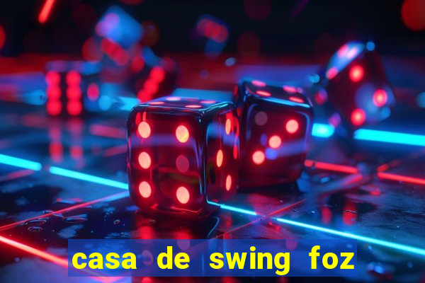 casa de swing foz do iguaçu