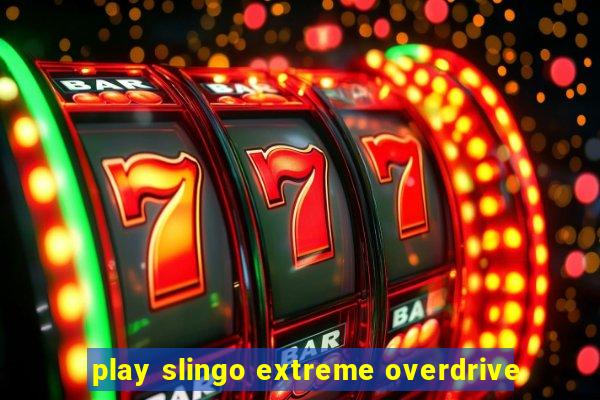 play slingo extreme overdrive