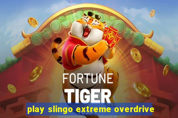 play slingo extreme overdrive