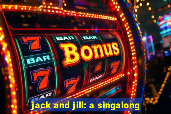 jack and jill: a singalong